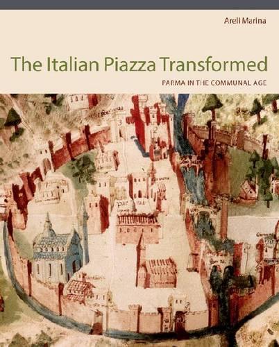 Бумажная книга «The Italian Piazza Transformed: Parma in the Communal Age», автор Арели Марина - фото №1