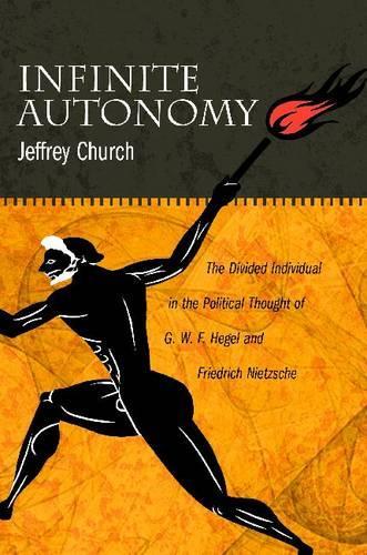 Бумажная книга «Infinite Autonomy: The Divided Individual in the Political Thought of G. W. F. Hegel and Friedrich Nietzsche», автор Джеффри Черч - фото №1