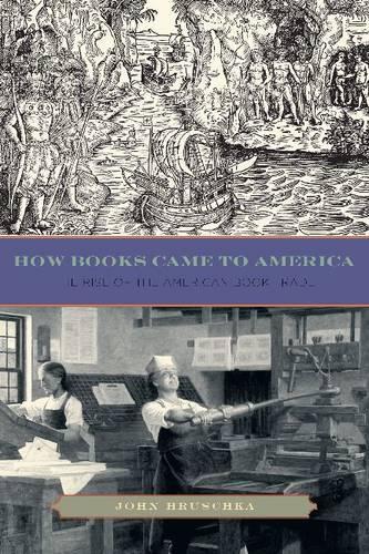 Бумажная книга «How Books Came to America: The Rise of the American Book Trade», автор Джон Хрушка - фото №1