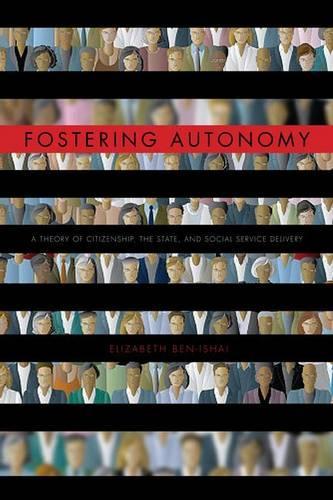 Бумажная книга «Fostering Autonomy: A Theory of Citizenship, the State, and Social Service Delivery», автор Элизабет Бен-Ишай - фото №1