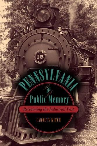 Бумажная книга «Pennsylvania in Public Memory: Reclaiming the Industrial Past», автор Кэролин Китч - фото №1