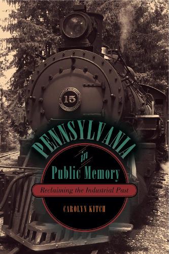 Бумажная книга «Pennsylvania in Public Memory: Reclaiming the Industrial Past», автор Кэролин Китч - фото №1