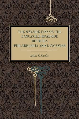 Паперова книга «The Wayside Inns on the Lancaster Roadside Between Philadelphia and Lancaster», автор Джуліус Ф. Саксе - фото №1