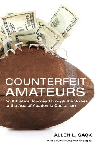 Бумажная книга «Counterfeit Amateurs: An Athlete's Journey Through the Sixties to the Age of Academic Capitalism», автор Аллен Л. Сак - фото №1