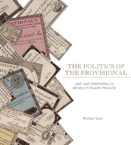 Бумажная книга «The Politics of the Provisional: Art and Ephemera in Revolutionary France», автор Ричард Таус - фото №1