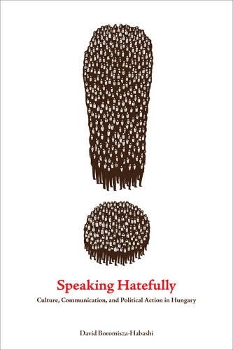 Паперова книга «Speaking Hatefully: Culture, Communication, and Political Action in Hungary», автор Девід Бороміша-Хабаші - фото №1
