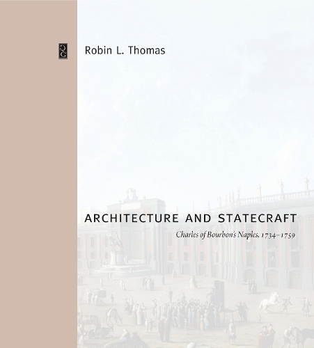 Бумажная книга «Architecture and Statecraft: Charles of Bourbon's Naples, 1734–1759», автор Робин Л. Томас - фото №1