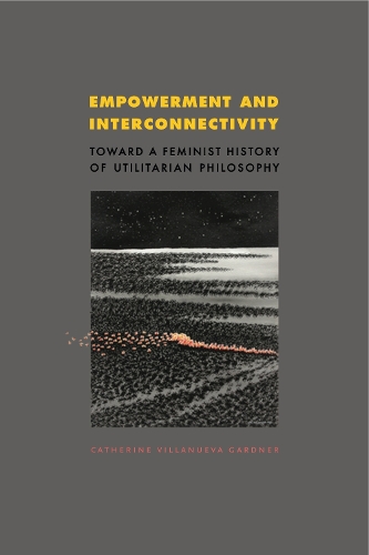 Бумажная книга «Empowerment and Interconnectivity: Toward a Feminist History of Utilitarian Philosophy», автор Катрин Виллануэва Гарднер - фото №1