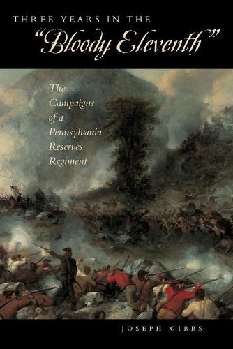 Бумажная книга «Three Years in the “Bloody Eleventh”: The Campaigns of a Pennsylvania Reserves Regiment», автор Джозеф Гиббс - фото №1