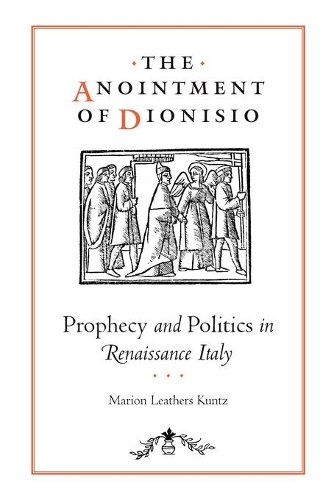 Паперова книга «The Anointment of Dionisio: Prophecy and Politics in Renaissance Italy», автор Маріон Лезерс Кунц - фото №1