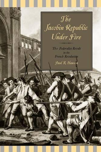 Бумажная книга «The Jacobin Republic Under Fire: The Federalist Revolt in the French Revolution», автор Пол Р. Хэнсон - фото №1