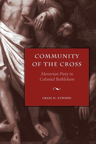 Бумажная книга «Community of the Cross: Moravian Piety in Colonial Bethlehem», автор Крейг Д. Атвуд - фото №1
