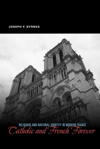 Бумажная книга «Catholic and French Forever: Religious and National Identity in Modern France», автор Джозеф Ф. Бирнс - фото №1