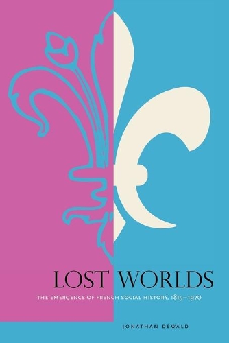 Бумажная книга «Lost Worlds: The Emergence of French Social History, 1815–1970», автор Джонатан Девальд - фото №1