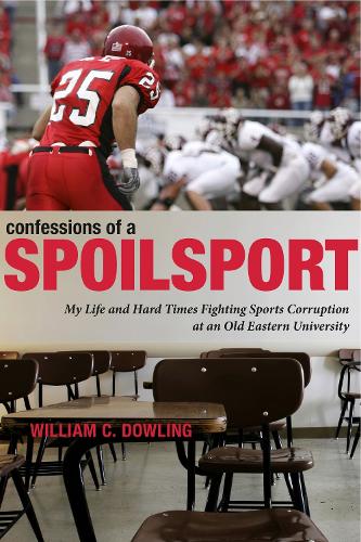 Бумажная книга «Confessions of a Spoilsport: My Life and Hard Times Fighting Sports Corruption at an Old Eastern University», автор Уильям К. Даулинг - фото №1