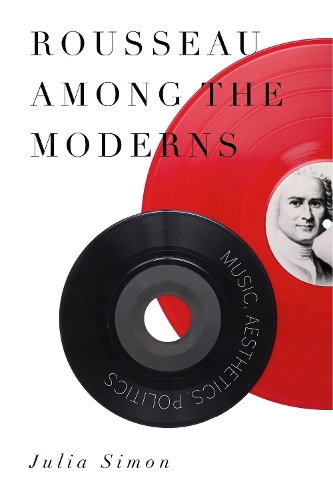 Бумажная книга «Rousseau Among the Moderns: Music, Aesthetics, Politics», автор Джулия Саймон - фото №1