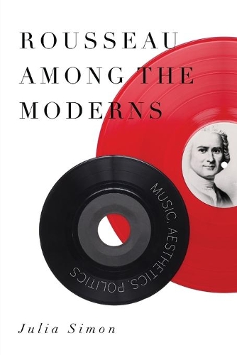 Паперова книга «Rousseau Among the Moderns: Music, Aesthetics, Politics», автор Джулія Саймон - фото №1