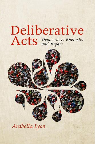 Бумажная книга «Deliberative Acts: Democracy, Rhetoric, and Rights», автор Арабелла Лайон - фото №1