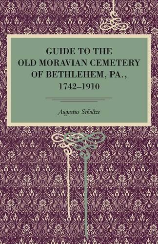 Бумажная книга «Guide to the Old Moravian Cemetery of Bethlehem, Pa., 1742–1910», автор Август Шульце - фото №1