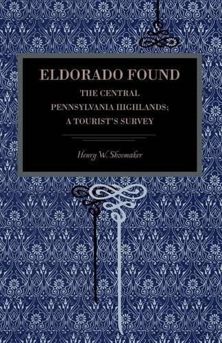 Бумажная книга «Eldorado Found: The Central Pennsylvania Highlands; A Tourist's Survey», автор Генри В. Шумейкер - фото №1