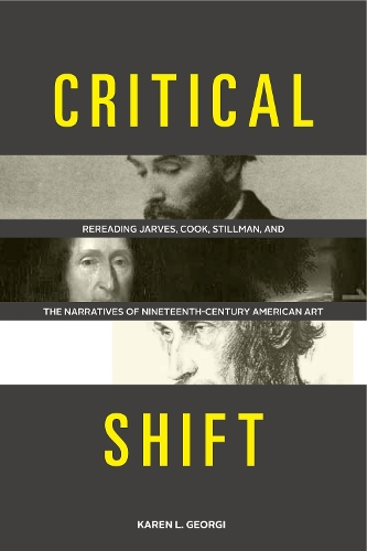 Бумажная книга «Critical Shift: Rereading Jarves, Cook, Stillman, and the Narratives of Nineteenth-Century American Art», автор Карен Л. Джорджи - фото №1