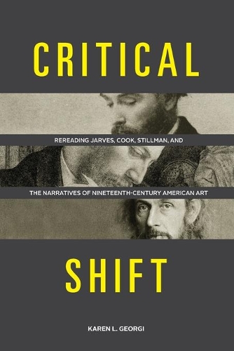 Бумажная книга «Critical Shift: Rereading Jarves, Cook, Stillman, and the Narratives of Nineteenth-Century American Art», автор Карен Л. Джорджи - фото №1