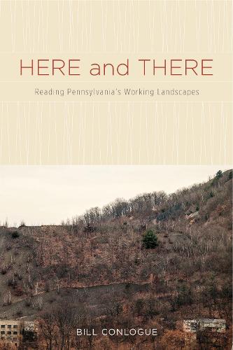 Паперова книга «Here and There: Reading Pennsylvania's Working Landscapes», автор Білл Конлог - фото №1