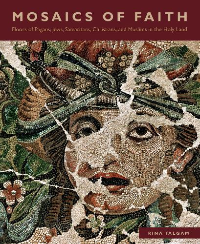 Бумажная книга «Mosaics of Faith: Floors of Pagans, Jews, Samaritans, Christians, and Muslims in the Holy Land», автор Рина Талгам - фото №1