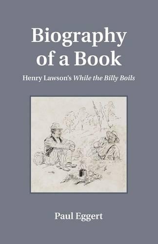 Бумажная книга «Biography of a Book: Henry Lawson's While the Billy Boils», автор Пол Эггерт - фото №1