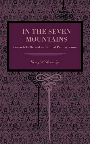 Паперова книга «In the Seven Mountains: Legends Collected in Central Pennsylvania», автор Генрі В. Шумейкер - фото №1
