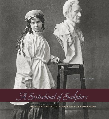 Бумажная книга «A Sisterhood of Sculptors: American Artists in Nineteenth-Century Rome», автор Мелисса Дабакис - фото №1