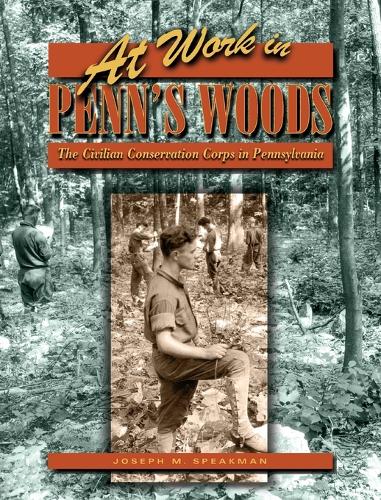 Бумажная книга «At Work in Penn's Woods: The Civilian Conservation Corps in Pennsylvania», автор Джозеф М. Спикман - фото №1