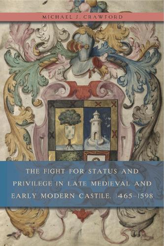 Бумажная книга «The Fight for Status and Privilege in Late Medieval and Early Modern Castile, 1465–1598», автор Майкл Дж. Кроуфорд - фото №1