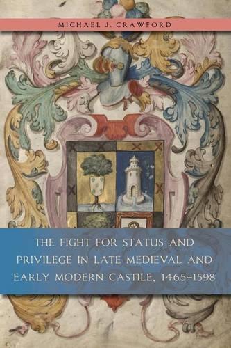 Бумажная книга «The Fight for Status and Privilege in Late Medieval and Early Modern Castile, 1465–1598», автор Майкл Дж. Кроуфорд - фото №1