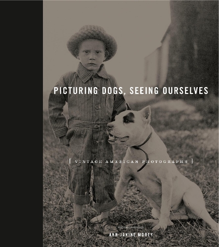Паперова книга «Picturing Dogs, Seeing Ourselves: Vintage American Photographs», автор Енн-Жанін Морей - фото №1