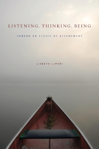 Бумажная книга «Listening, Thinking, Being: Toward an Ethics of Attunement», автор Лисбет Липари - фото №1