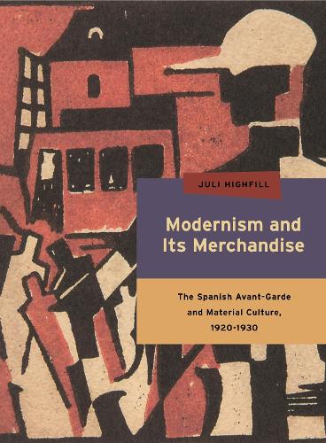 Бумажная книга «Modernism and Its Merchandise: The Spanish Avant-Garde and Material Culture, 1920-1930», автор Джули Хайфилл - фото №1