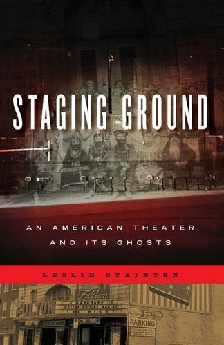 Паперова книга «Staging Ground: An American Theater and Its Ghosts», автор Леслі Стейнтон - фото №1