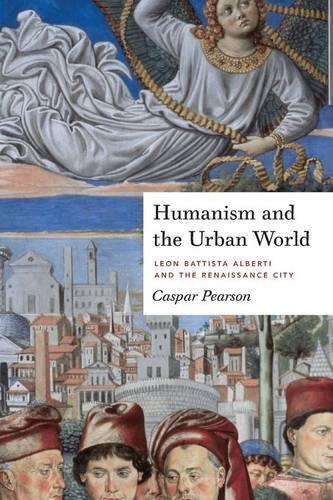 Бумажная книга «Humanism and the Urban World: Leon Battista Alberti and the Renaissance City», автор Каспар Пирсон - фото №1