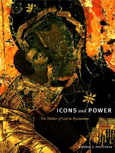 Паперова книга «Icons and Power: The Mother of God in Byzantium», автор Біссера В. Пентчева - фото №1