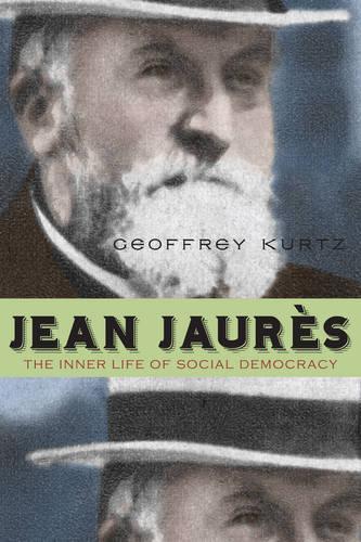 Бумажная книга «Jean Jaurès: The Inner Life of Social Democracy», автор Джеффри Курц - фото №1