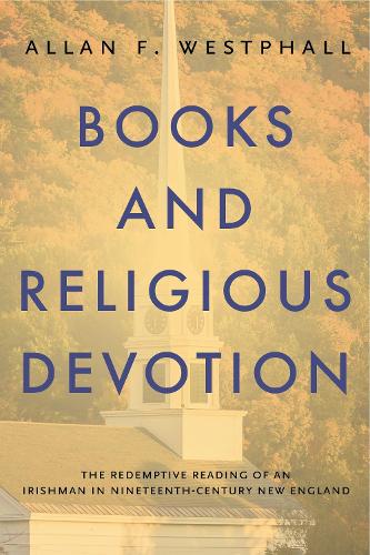 Паперова книга «Books and Religious Devotion: The Redemptive Reading of an Irishman in Nineteenth-Century New England», автор Аллан Ф. Вестфолл - фото №1