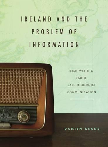 Бумажная книга «Ireland and the Problem of Information: Irish Writing, Radio, Late Modernist Communication», автор Дэмиен Кин - фото №1