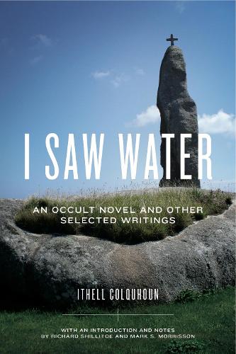 Бумажная книга «I Saw Water: An Occult Novel and Other Selected Writings», автор Итхелл Колхун - фото №1