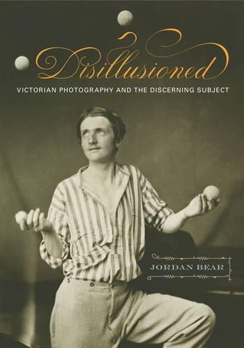 Бумажная книга «Disillusioned: Victorian Photography and the Discerning Subject», автор Джордан Беар - фото №1