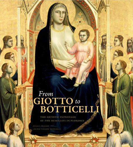 Бумажная книга «From Giotto to Botticelli: The Artistic Patronage of the Humiliati in Florence», авторов Джулия И. Миллер, Лори Тейлор-Митчелл - фото №1