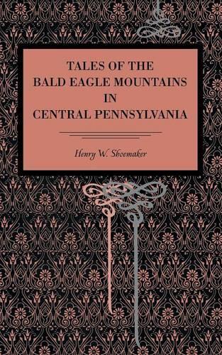 Бумажная книга «Tales of the Bald Eagle Mountains in Central Pennsylvania», автор Генри В. Шумейкер - фото №1
