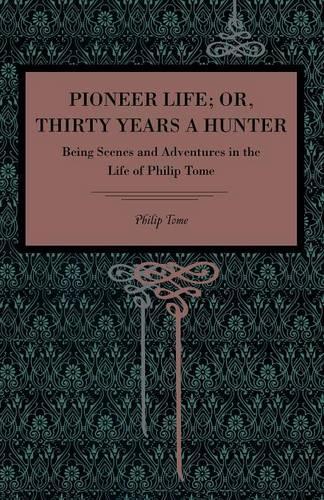 Бумажная книга «Pioneer Life; or, Thirty Years a Hunter: Being Scenes and Adventures in the Life of Philip Tome», автор Филип Томе - фото №1