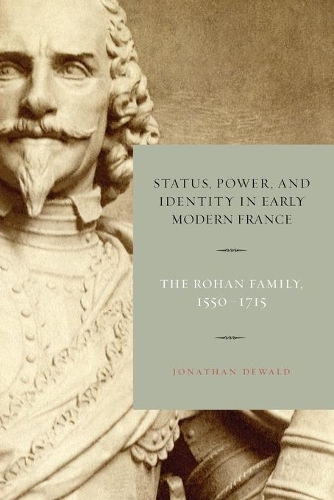 Бумажная книга «Status, Power, and Identity in Early Modern France: The Rohan Family, 1550–1715», автор Джонатан Девальд - фото №1