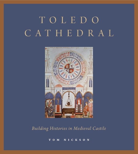 Паперова книга «Toledo Cathedral: Building Histories in Medieval Castile», автор Том Ніксон - фото №1